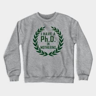 PhD In Mothering Gift For Mother's Day Crewneck Sweatshirt